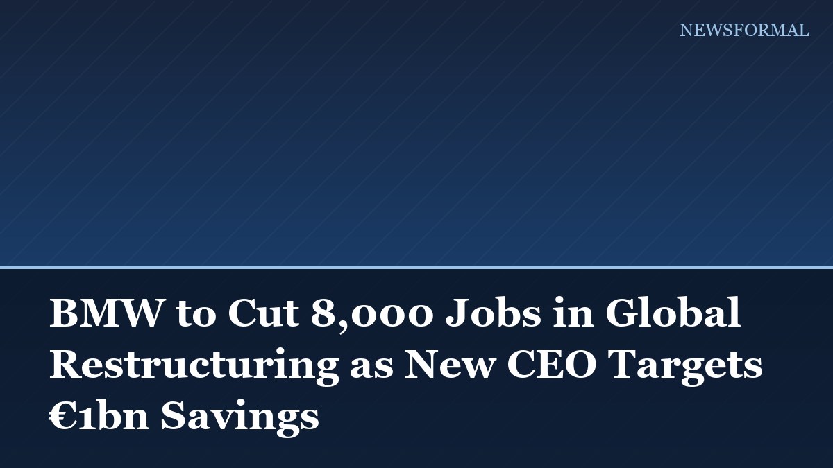 BMW to Cut 8,000 Jobs in Global Restructuring as New CEO Targets €1bn Savings