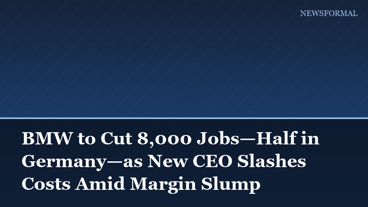 BMW to Cut 8,000 Jobs—Half in Germany—as New CEO Slashes Costs Amid Margin Slump