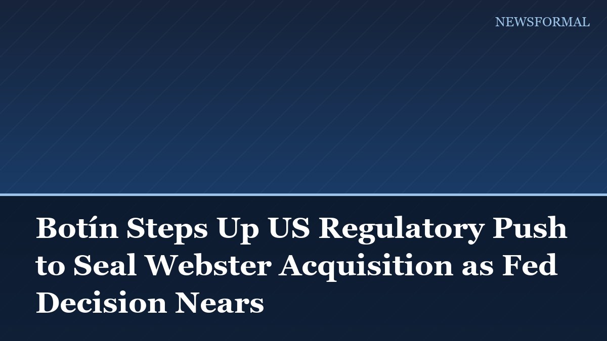 Botín Steps Up US Regulatory Push to Seal Webster Acquisition as Fed Decision Nears