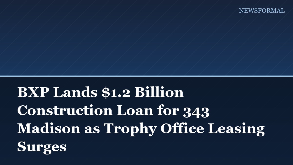 BXP Lands $1.2 Billion Construction Loan for 343 Madison as Trophy Office Leasing Surges