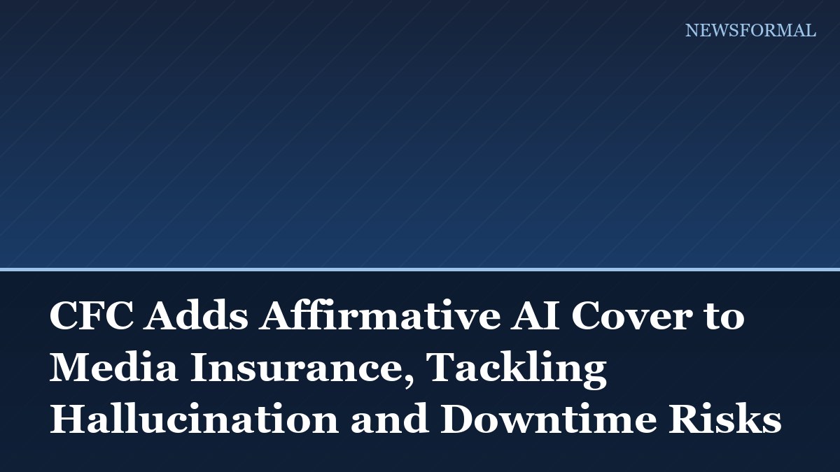 CFC Adds Affirmative AI Cover to Media Insurance, Tackling Hallucination and Downtime Risks