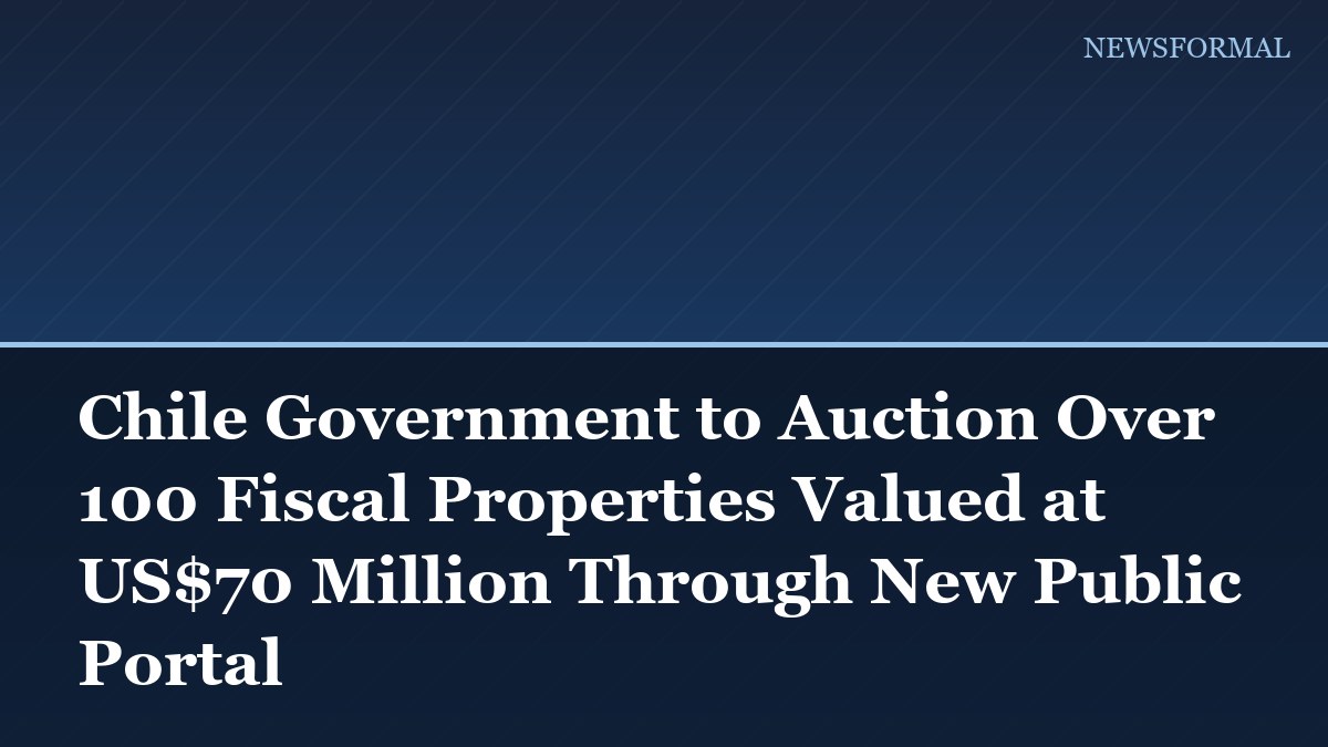 Chile Government to Auction Over 100 Fiscal Properties Valued at US$70 Million Through New Public Portal