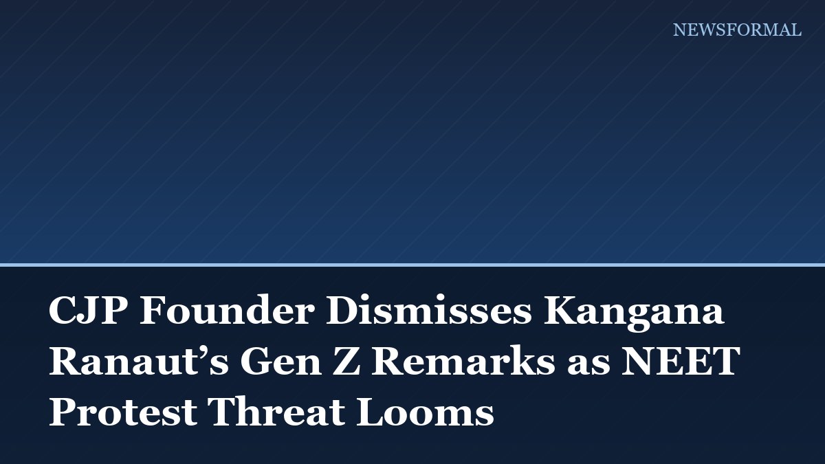 CJP Founder Dismisses Kangana Ranaut’s Gen Z Remarks as NEET Protest Threat Looms