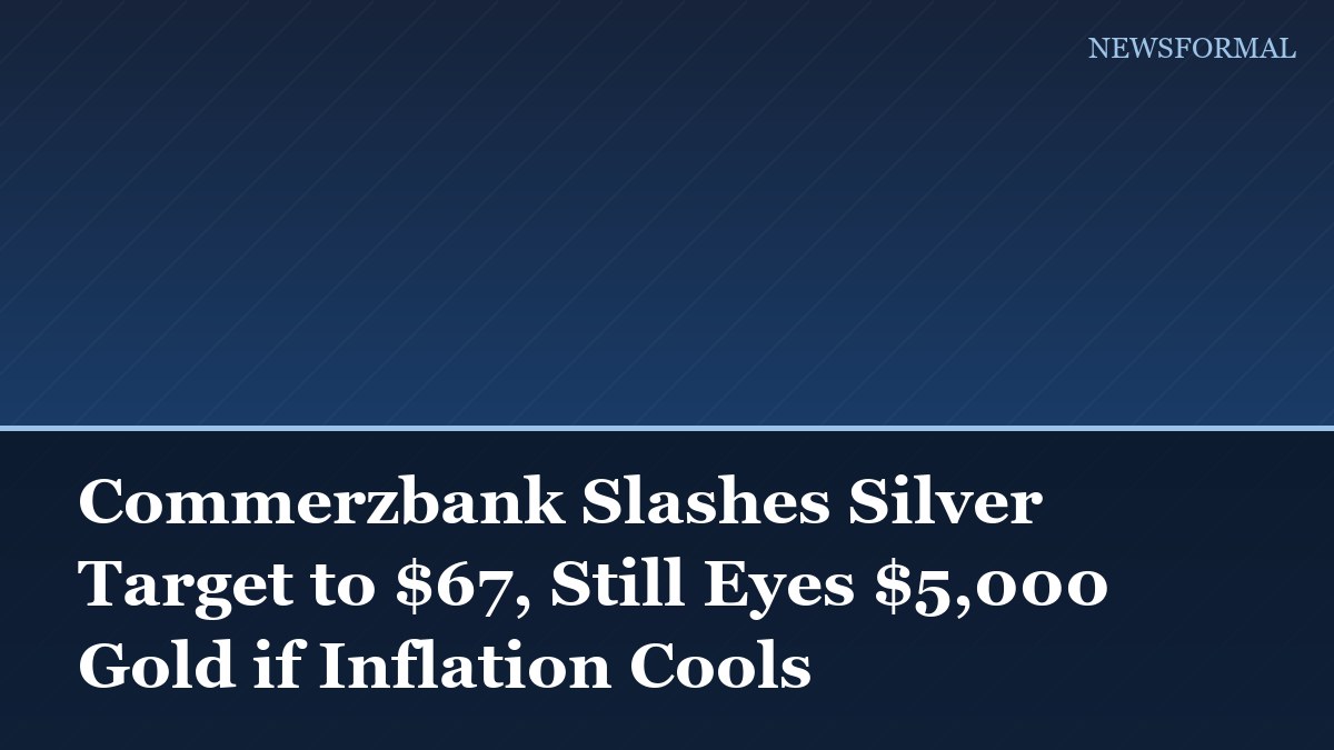 Commerzbank Slashes Silver Target to $67, Still Eyes $5,000 Gold if Inflation Cools