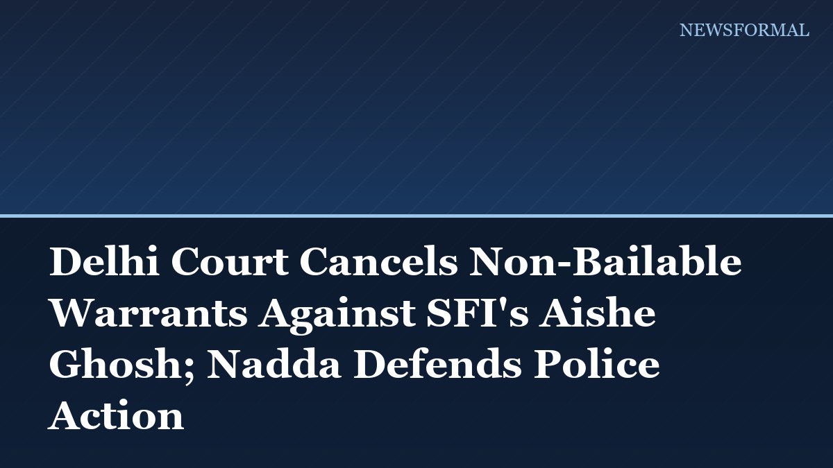 Delhi Court Cancels Non-Bailable Warrants Against SFI's Aishe Ghosh; Nadda Defends Police Action