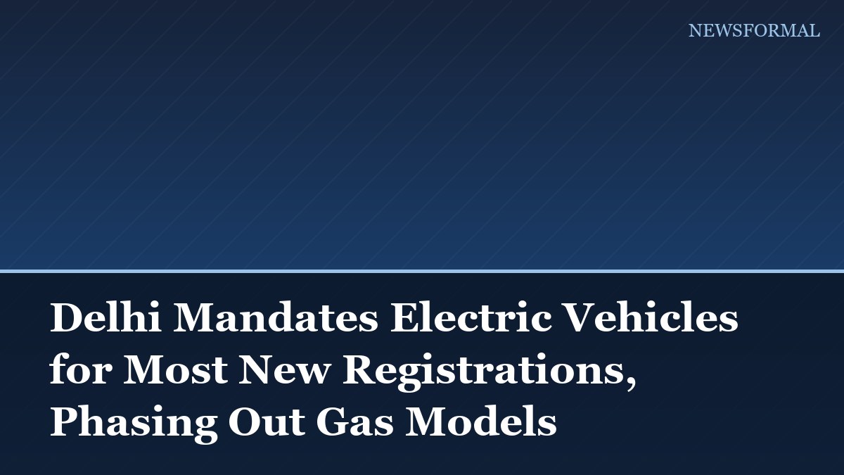 Delhi Mandates Electric Vehicles for Most New Registrations, Phasing Out Gas Models