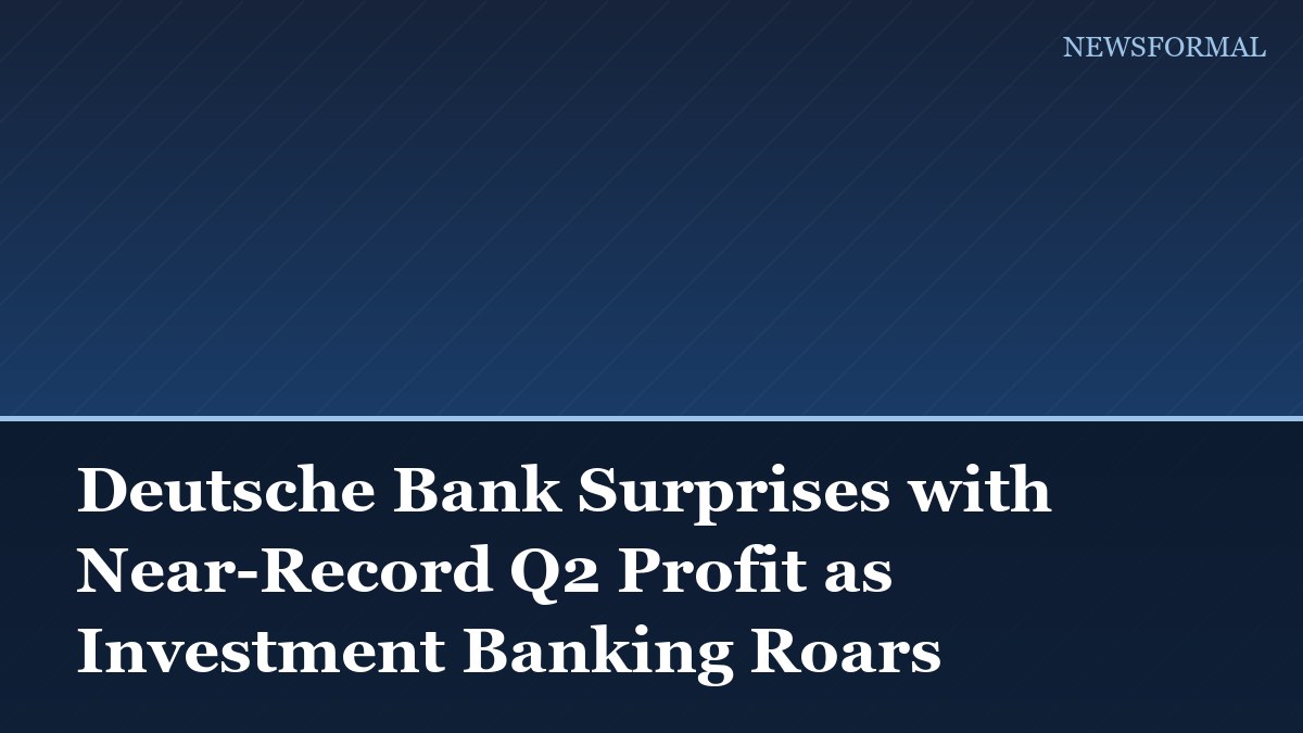 Deutsche Bank Surprises with Near-Record Q2 Profit as Investment Banking Roars