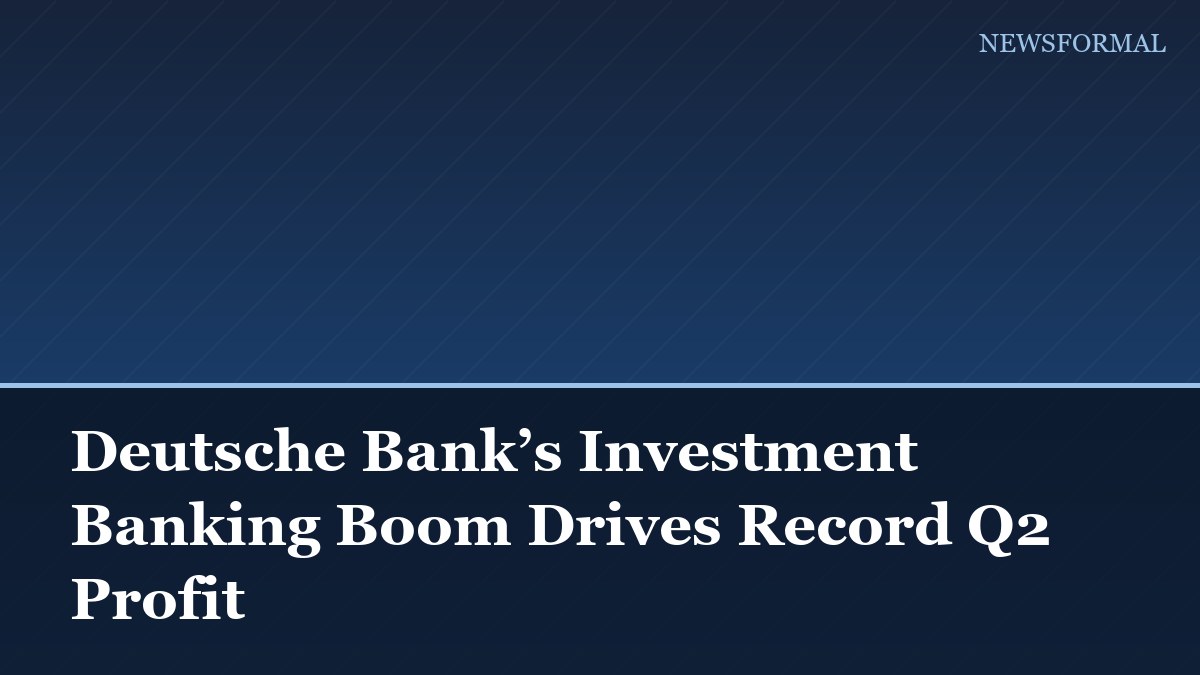 Deutsche Bank’s Investment Banking Boom Drives Record Q2 Profit