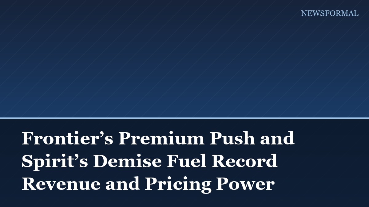 Frontier’s Premium Push and Spirit’s Demise Fuel Record Revenue and Pricing Power