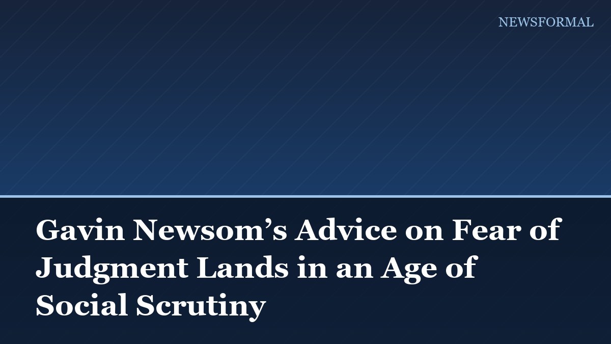 Gavin Newsom’s Advice on Fear of Judgment Lands in an Age of Social Scrutiny