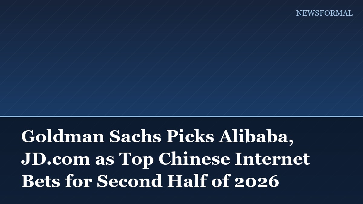 Goldman Sachs Picks Alibaba, JD.com as Top Chinese Internet Bets for Second Half of 2026