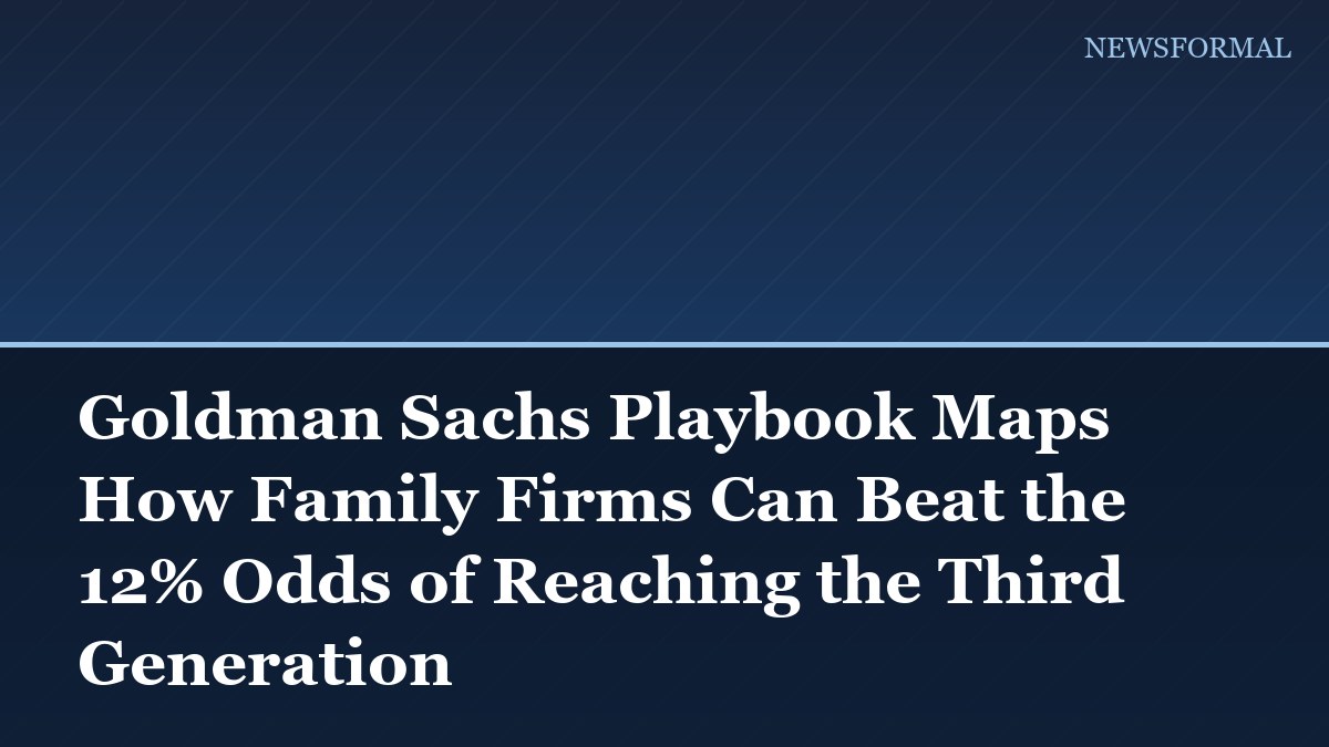 Goldman Sachs Playbook Maps How Family Firms Can Beat the 12% Odds of Reaching the Third Generation