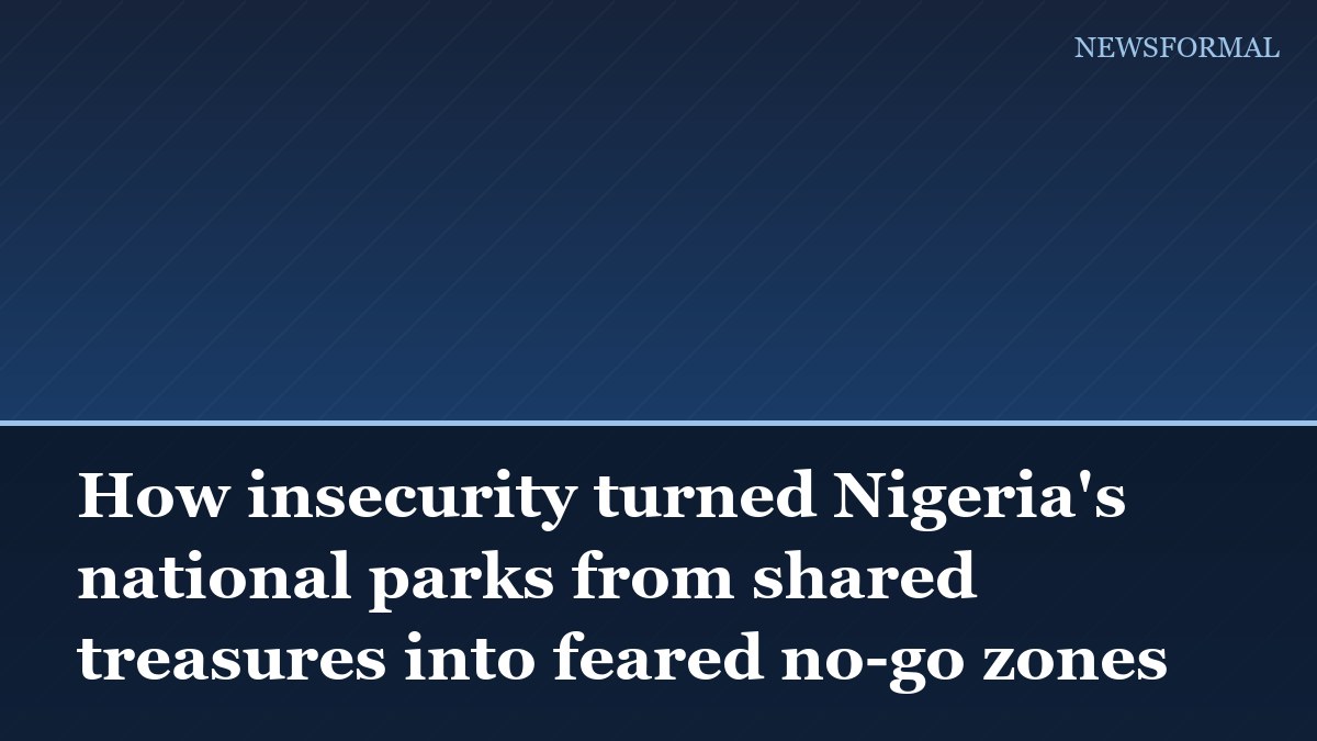 How insecurity turned Nigeria's national parks from shared treasures into feared no-go zones