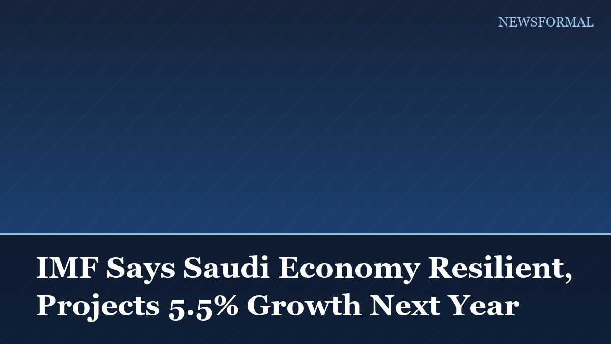 IMF Says Saudi Economy Resilient, Projects 5.5% Growth Next Year