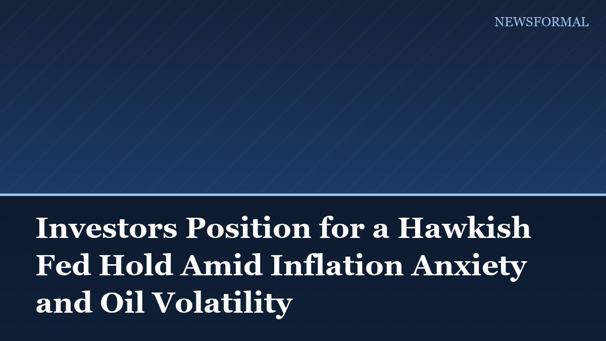 Investors Position for a Hawkish Fed Hold Amid Inflation Anxiety and Oil Volatility