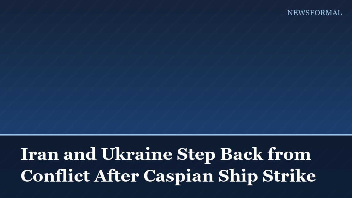 Iran and Ukraine Step Back from Conflict After Caspian Ship Strike
