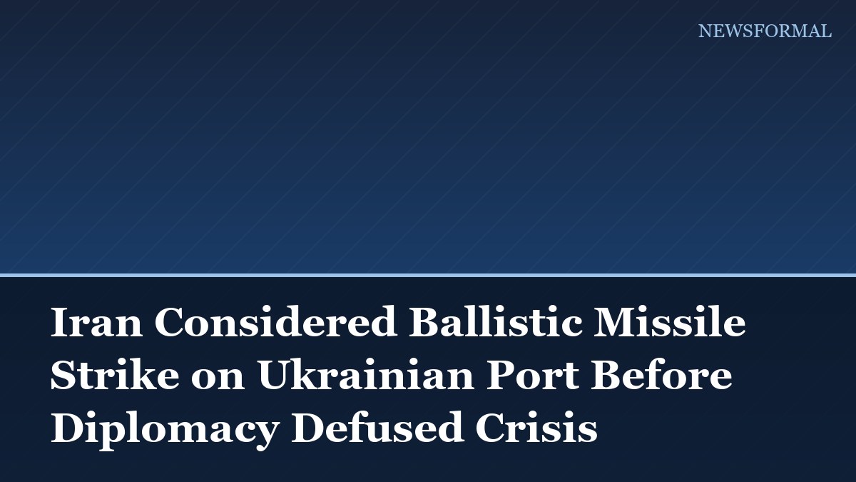 Iran Considered Ballistic Missile Strike on Ukrainian Port Before Diplomacy Defused Crisis