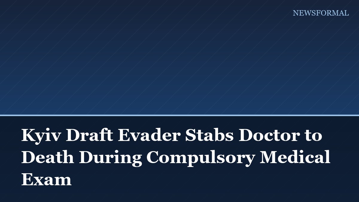 Kyiv Draft Evader Stabs Doctor to Death During Compulsory Medical Exam