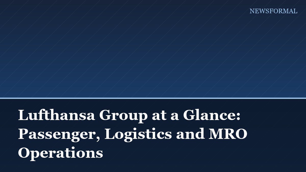 Lufthansa Group at a Glance: Passenger, Logistics and MRO Operations