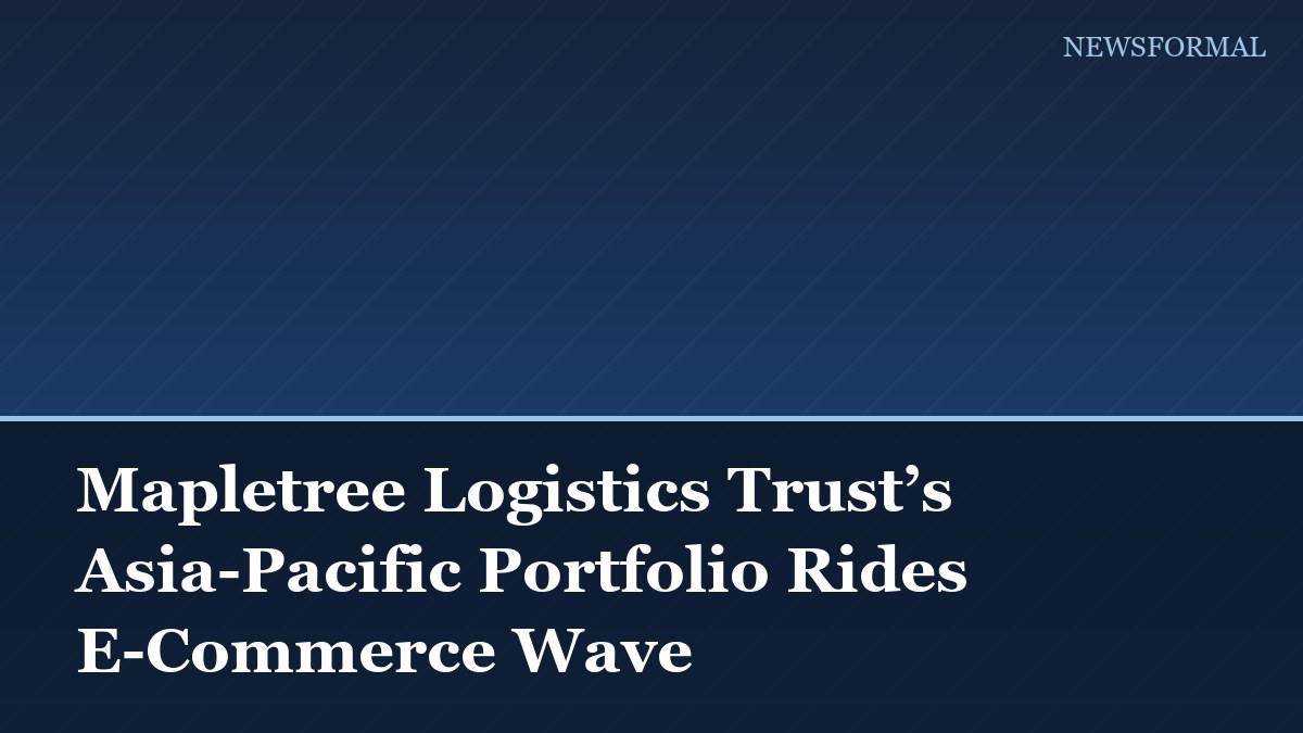 Mapletree Logistics Trust’s Asia-Pacific Portfolio Rides E-Commerce Wave