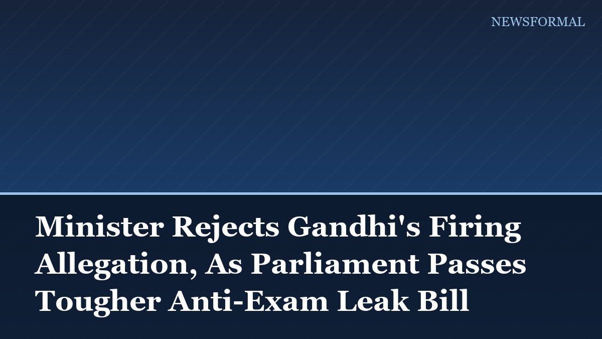 Minister Rejects Gandhi's Firing Allegation, As Parliament Passes Tougher Anti-Exam Leak Bill