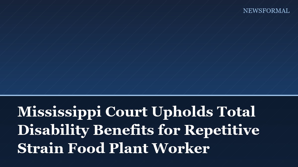 Mississippi Court Upholds Total Disability Benefits for Repetitive Strain Food Plant Worker