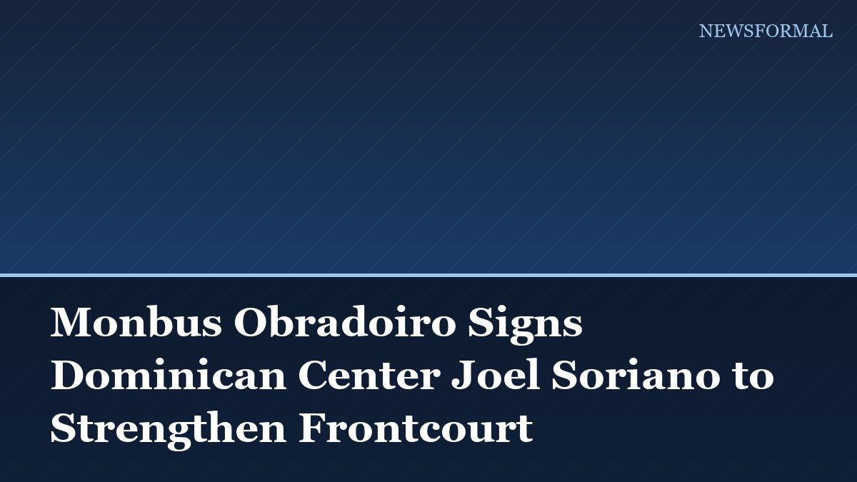 Monbus Obradoiro Signs Dominican Center Joel Soriano to Strengthen Frontcourt