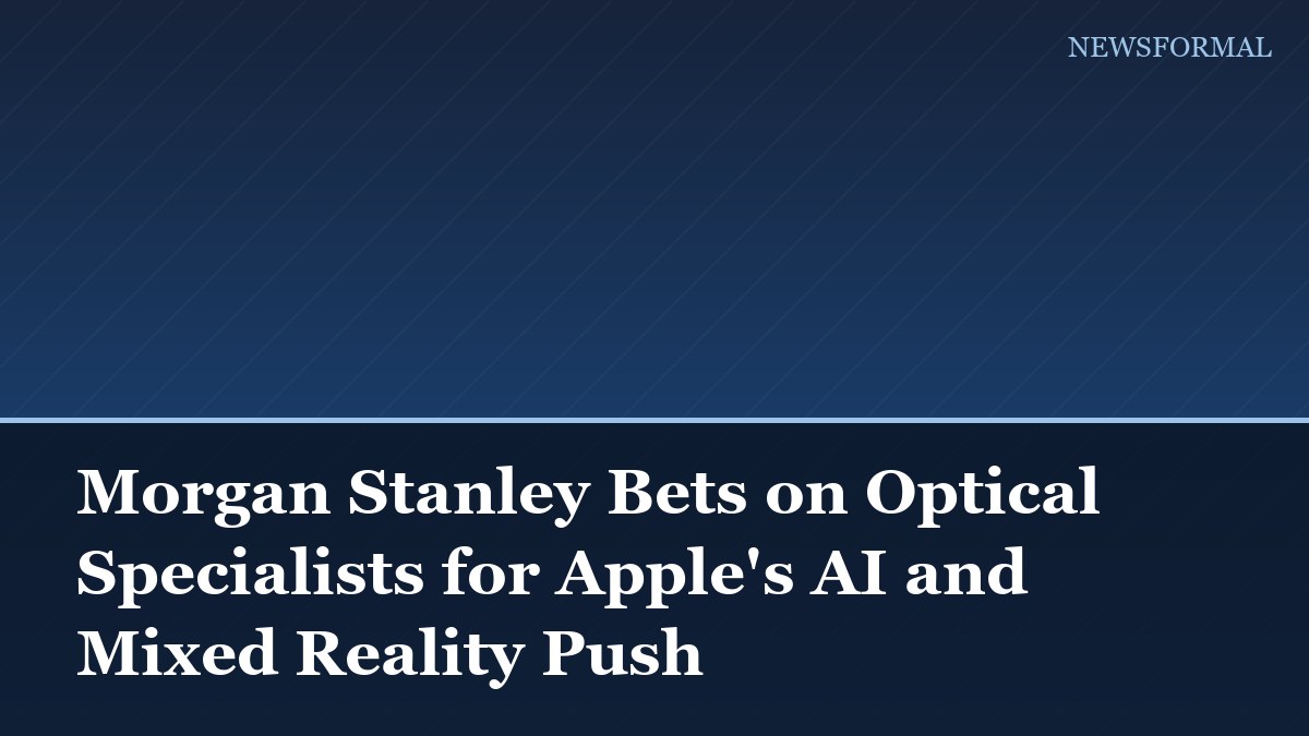 Morgan Stanley Bets on Optical Specialists for Apple's AI and Mixed Reality Push
