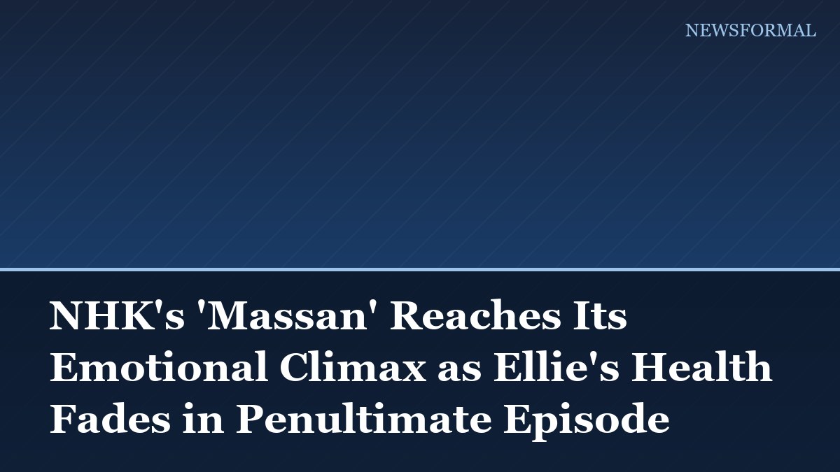 NHK's 'Massan' Reaches Its Emotional Climax as Ellie's Health Fades in Penultimate Episode