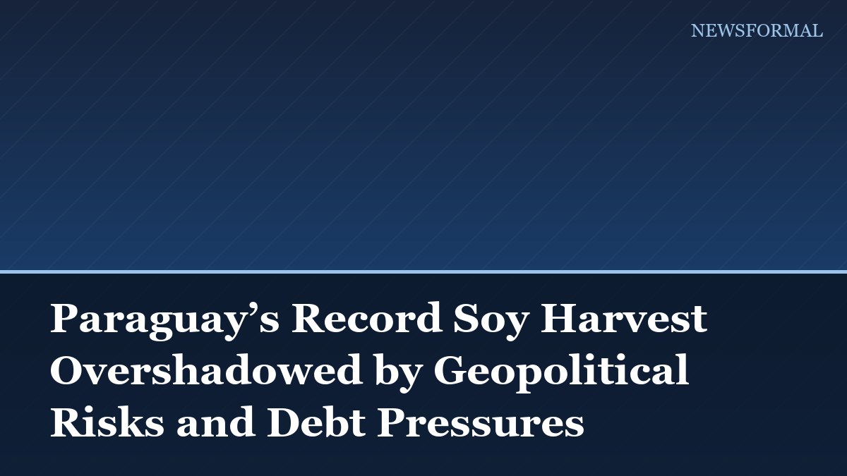 Paraguay’s Record Soy Harvest Overshadowed by Geopolitical Risks and Debt Pressures