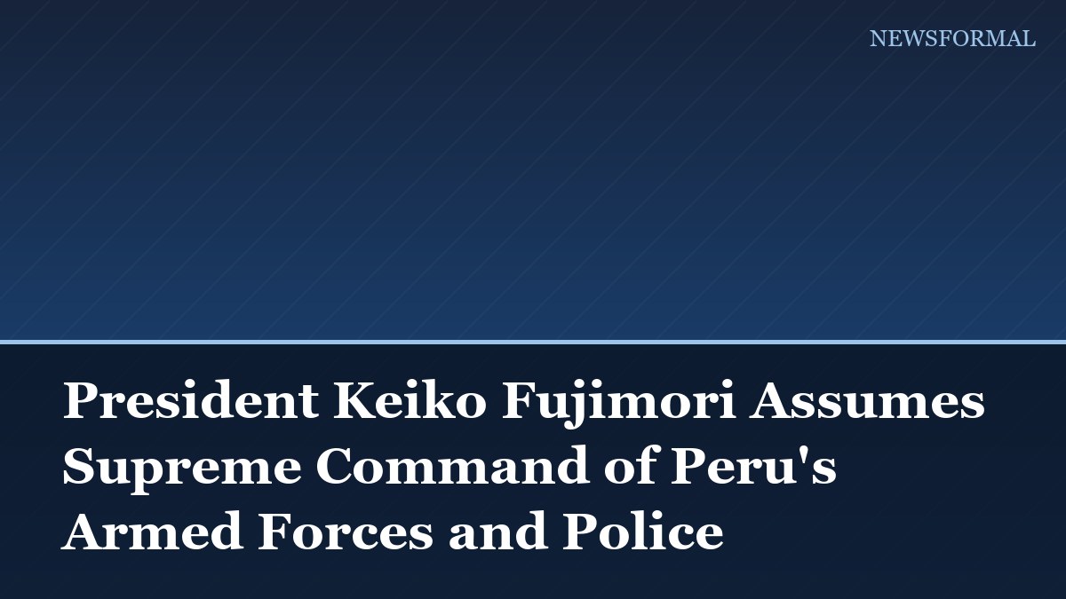 President Keiko Fujimori Assumes Supreme Command of Peru's Armed Forces and Police