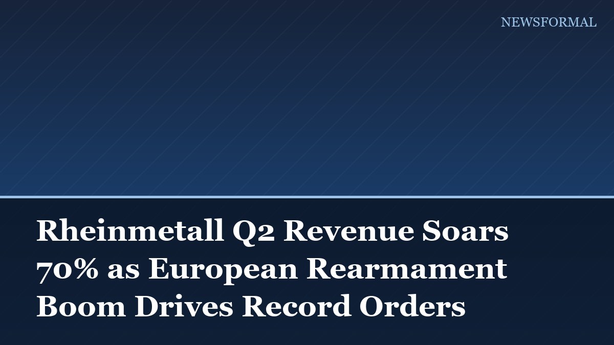 Rheinmetall Q2 Revenue Soars 70% as European Rearmament Boom Drives Record Orders