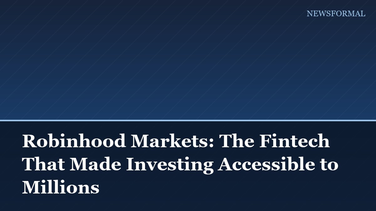 Robinhood Markets: The Fintech That Made Investing Accessible to Millions