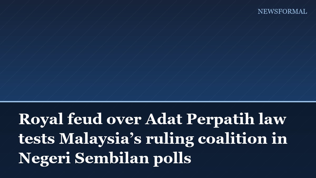 Royal feud over Adat Perpatih law tests Malaysia’s ruling coalition in Negeri Sembilan polls