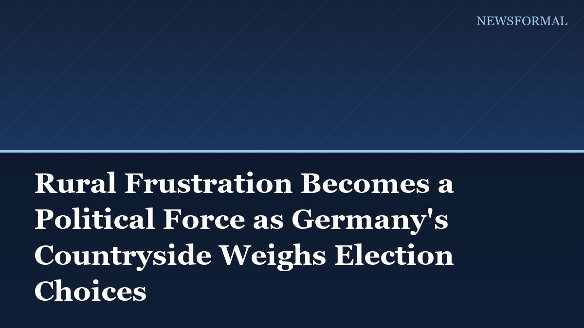 Rural Frustration Becomes a Political Force as Germany's Countryside Weighs Election Choices
