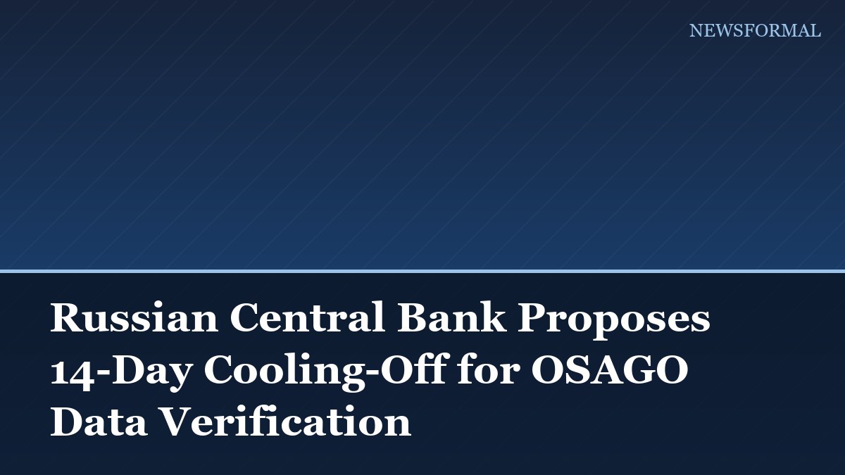 Russian Central Bank Proposes 14-Day Cooling-Off for OSAGO Data Verification