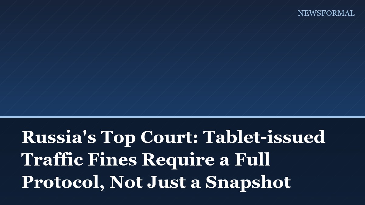 Russia's Top Court: Tablet-issued Traffic Fines Require a Full Protocol, Not Just a Snapshot