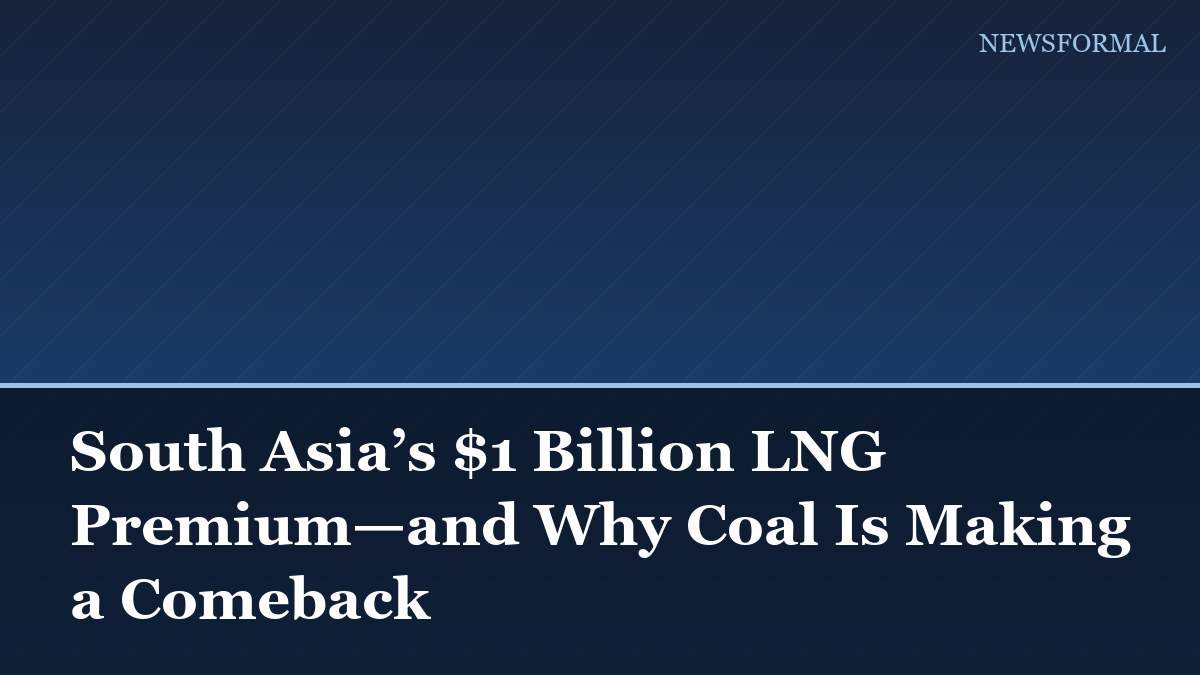 South Asia’s $1 Billion LNG Premium—and Why Coal Is Making a Comeback