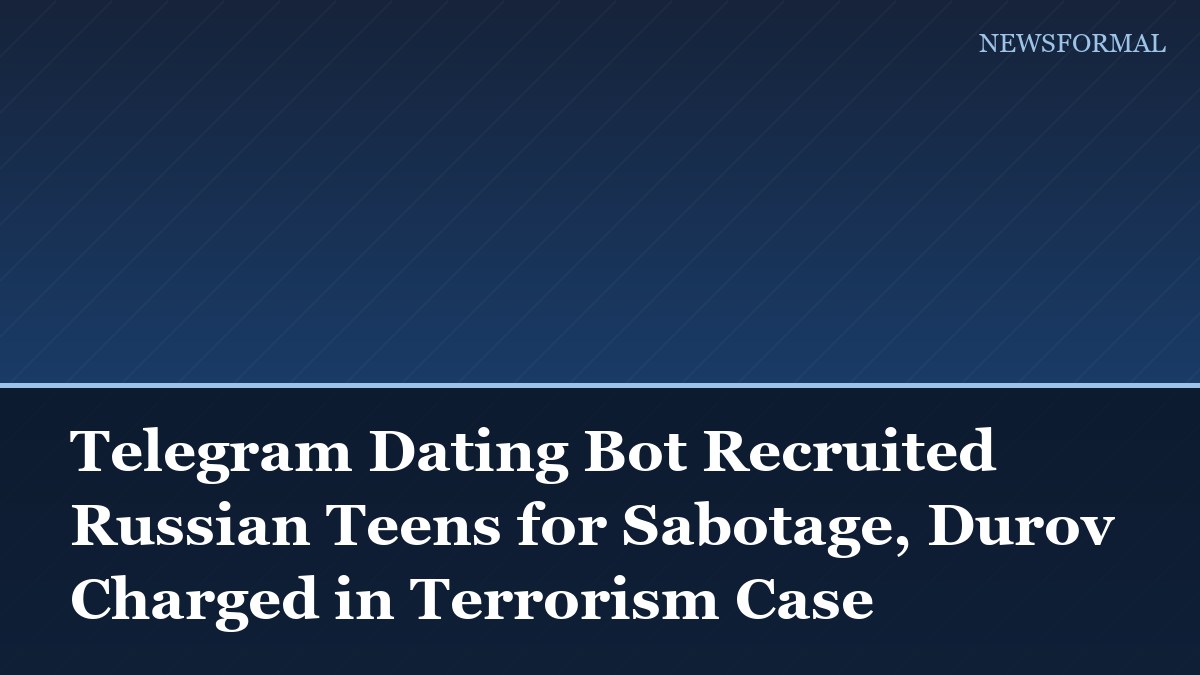 Telegram Dating Bot Recruited Russian Teens for Sabotage, Durov Charged in Terrorism Case