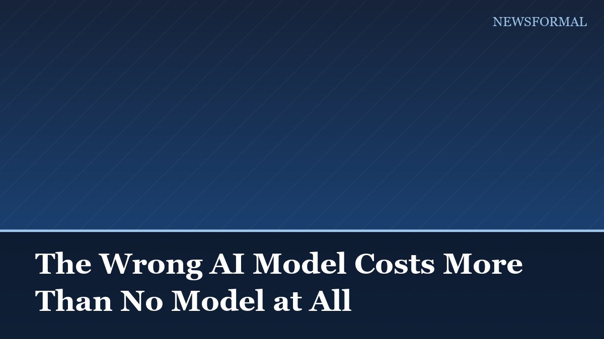 The Wrong AI Model Costs More Than No Model at All