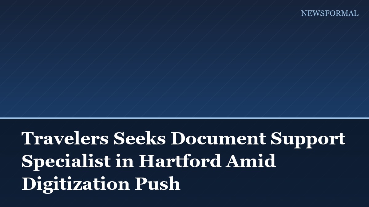 Travelers Seeks Document Support Specialist in Hartford Amid Digitization Push