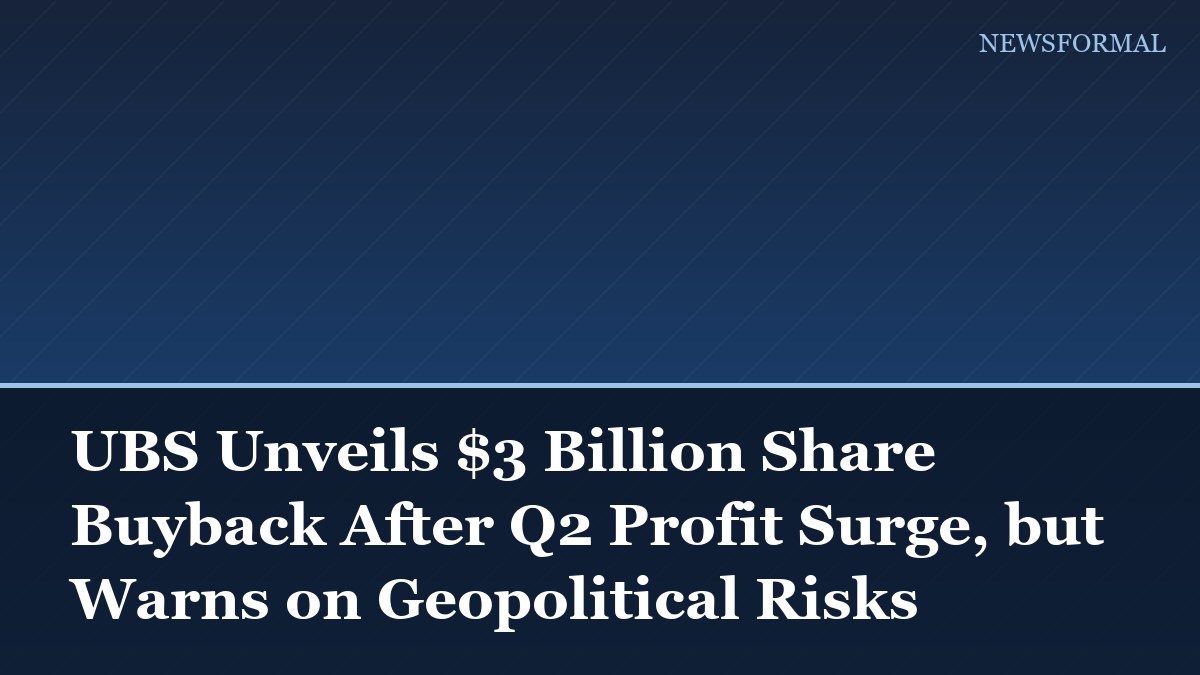 UBS Unveils $3 Billion Share Buyback After Q2 Profit Surge, but Warns on Geopolitical Risks