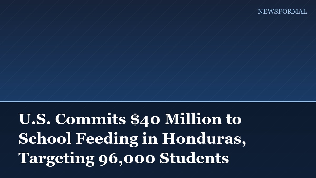 U.S. Commits $40 Million to School Feeding in Honduras, Targeting 96,000 Students