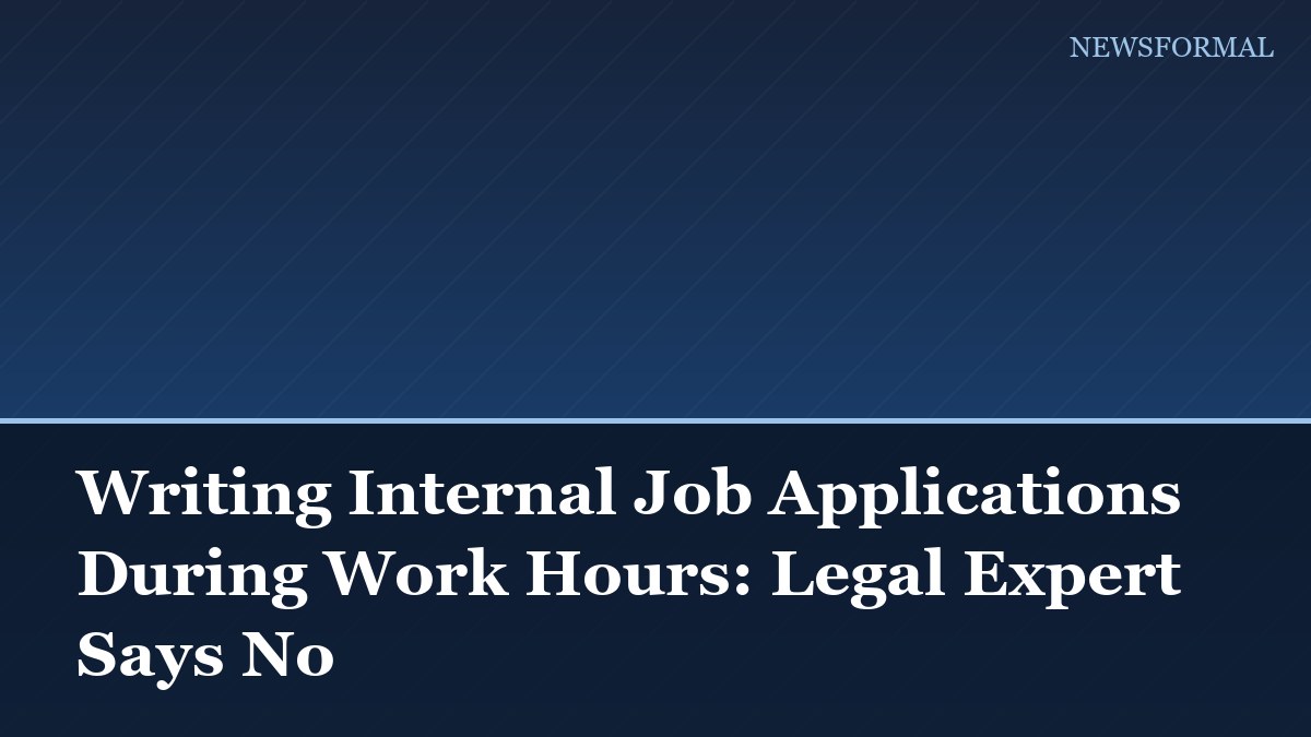 Writing Internal Job Applications During Work Hours: Legal Expert Says No