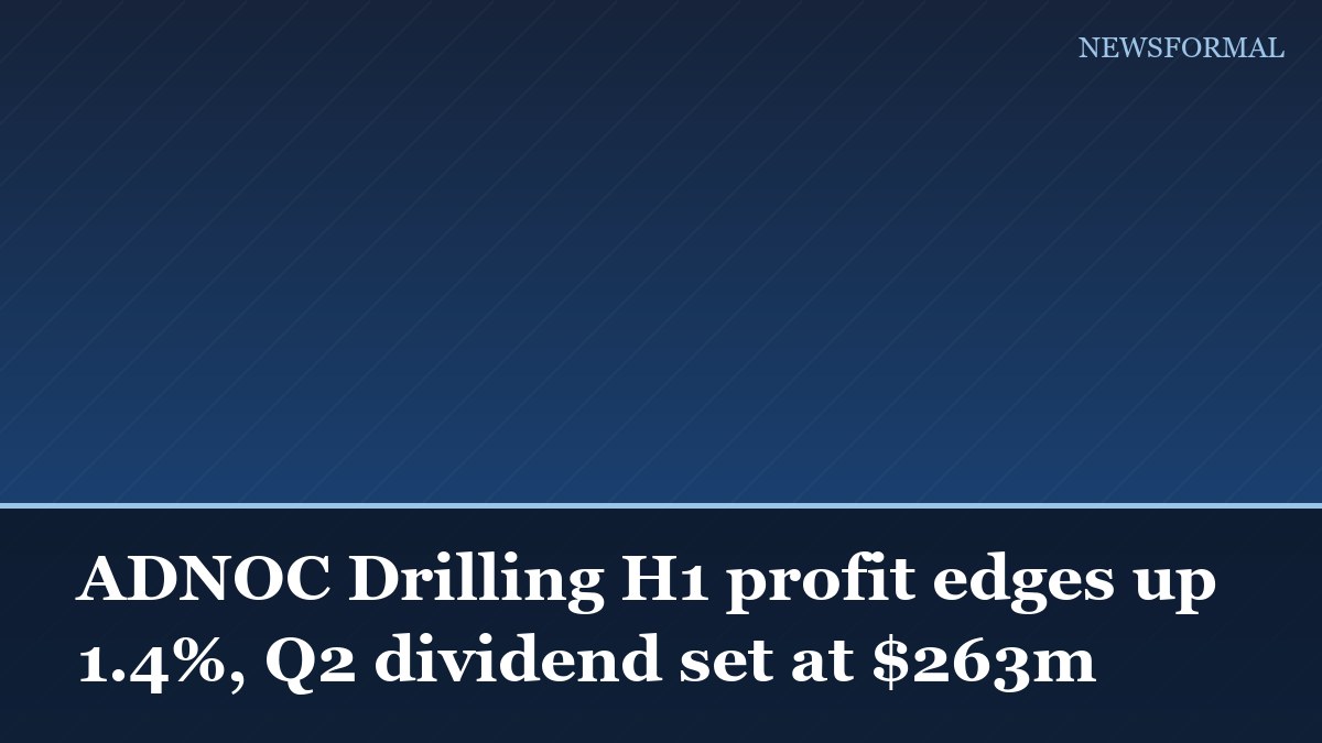ADNOC Drilling H1 profit edges up 1.4%, Q2 dividend set at $263m