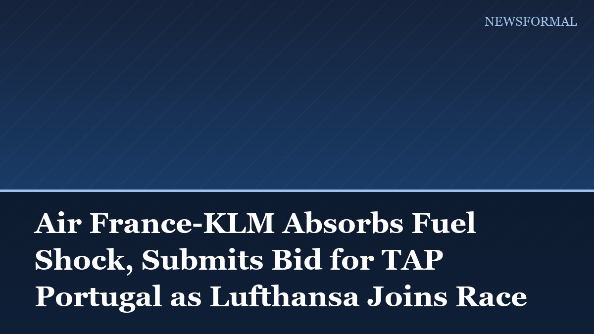 Air France-KLM Absorbs Fuel Shock, Submits Bid for TAP Portugal as Lufthansa Joins Race