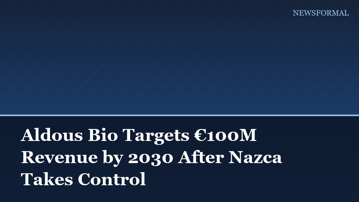 Aldous Bio Targets €100M Revenue by 2030 After Nazca Takes Control