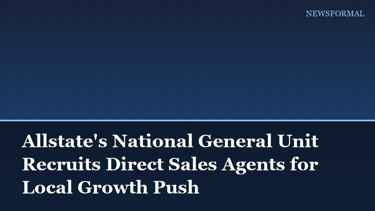 Allstate's National General Unit Recruits Direct Sales Agents for Local Growth Push