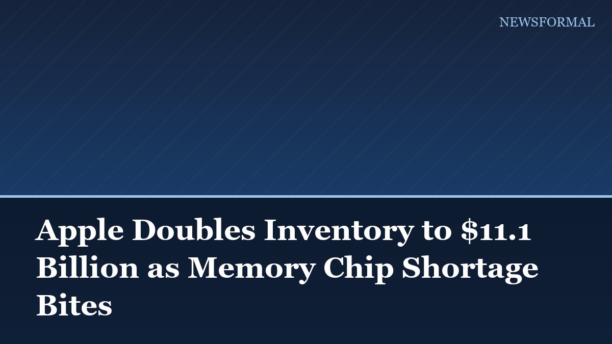 Apple Doubles Inventory to $11.1 Billion as Memory Chip Shortage Bites