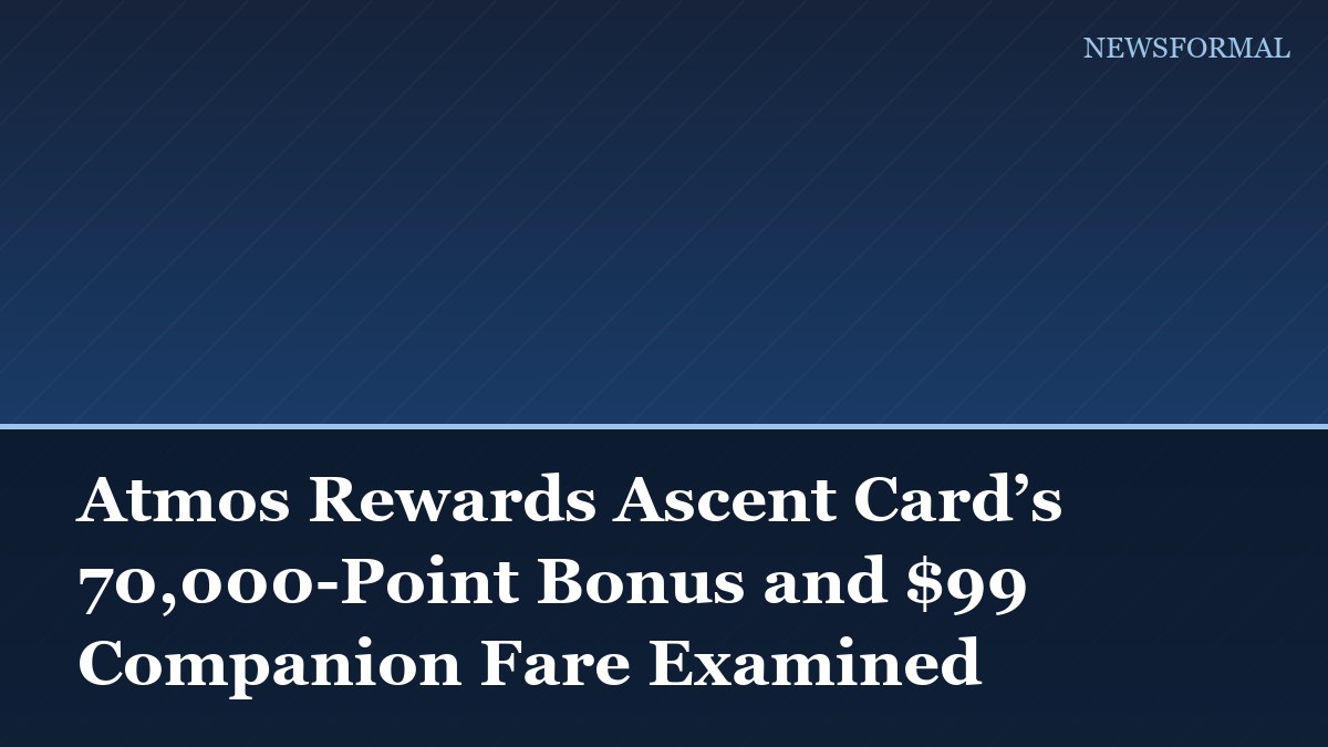 Atmos Rewards Ascent Card’s 70,000-Point Bonus and $99 Companion Fare Examined